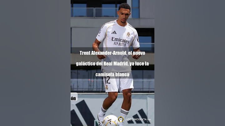 TRENT ALEXANDER-ARNOLD, EL NUEVO GALÁCTICO DEL REAL MADRID, YA LUCE LA CAMISETA BLANCA