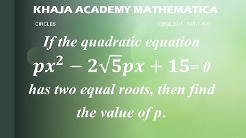 If the quadratic equation px^2-2√5 px+15= 0 has two equal roots, then find the value of p. CBSE 2015