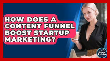 How Does A Content Funnel Boost Startup Marketing? - The Startup Growth Hub