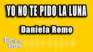 Daniela Romo - Yo No Te Pido La Luna Versión Karaoke