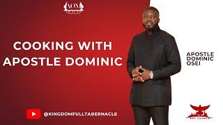 COOK WITH ME | ARK OF MEN EDITION | APOSTLE DOMINIC OSEI
