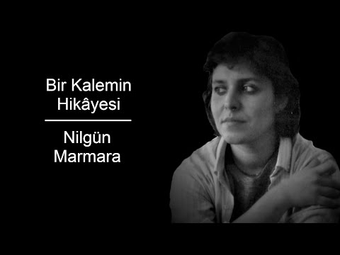 Bir Kalemin Hikâyesi: Nilgün Marmara