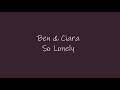 ► ben + ciara • so lonely  [+2.04.20]
