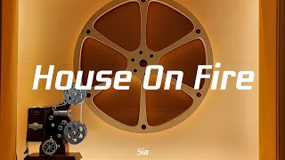 Sia - House On Fire