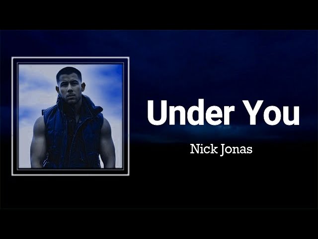 Nick Jonas - Under You (Lyrics) 🎵
