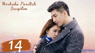 Merhaba Parıltılı Sevgilim 14Bölüm Hello My Shining Love 遇见璀璨的你 Chen Qiaoen Jin Han