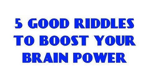 5 GOOD RIDDLES TO BOOST YOUR BRAIN POWER