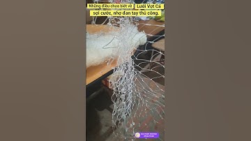 Những điều chưa biết về Vợt Cá đan tay thủ công sợi cước siêu bền, đựng cá lớn, fishing net #shorts