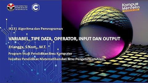 IK131 - Algoritma dan Pemrograman KOM-1B, Variabel, Tipe Data, Operator, Input dan Output
