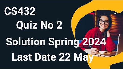 CS432 Quiz No 2 Solution Spring 2024 | cs432 quiz 2 solution spring 2024 | cs432 quiz 2 2024