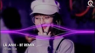 MIXTAPE 2023 - SIÊU PHẨM LÀ ANH REMIX TIKTOK - (BT REMIX) - FULL SET NHẠC HOA 2023