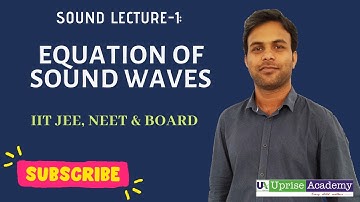 Equation of Sound Wave | Sound Wave Lecture 1 by Arun Kumar | Uprise Academy