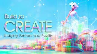 Build to CREATE 2023 - Bridging Fantasy and Reality