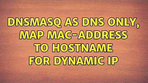 dnsmasq as dns only, map mac-address to hostname for dynamic ip