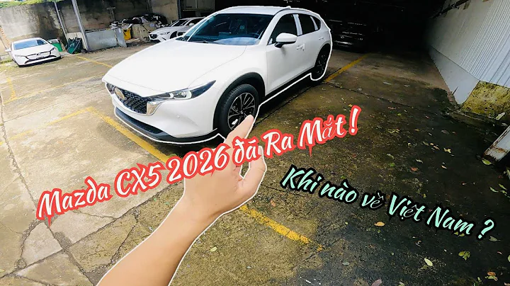Mazda CX5 2026 Ra mắt khi nào về VIỆT NAM ? - Ra hãng xem xe Mazda CX5 | Phạm Linh TV
