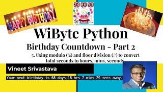 15. Birthday Countdown : Modulo and floor division operators to convert seconds to hours