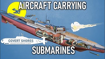 Aircraft Carrier Submarines; Surcouf, I-400 and more!