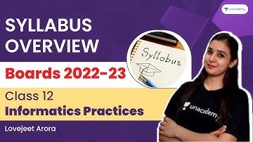Syllabus Overview - Class 12 Informatics Practices (IP) | Boards 2022-23 | Lovejeet Arora