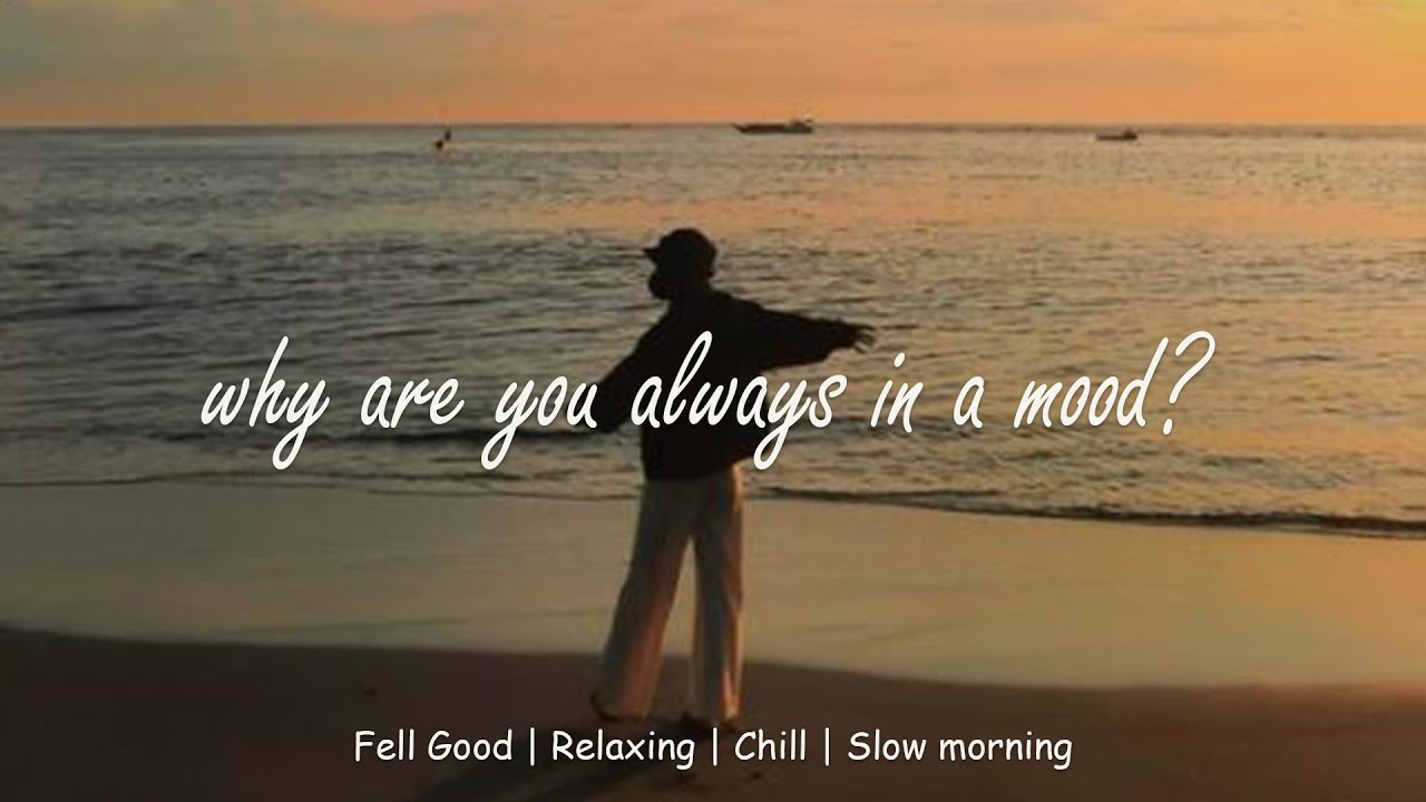 playlist | why are you always in a mood? - YouTube