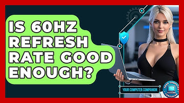 Is 60Hz Refresh Rate Good Enough? - Your Computer Companion