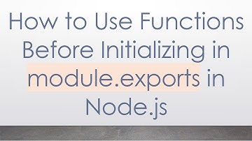 How to Use Functions Before Initializing in module.exports in Node.js