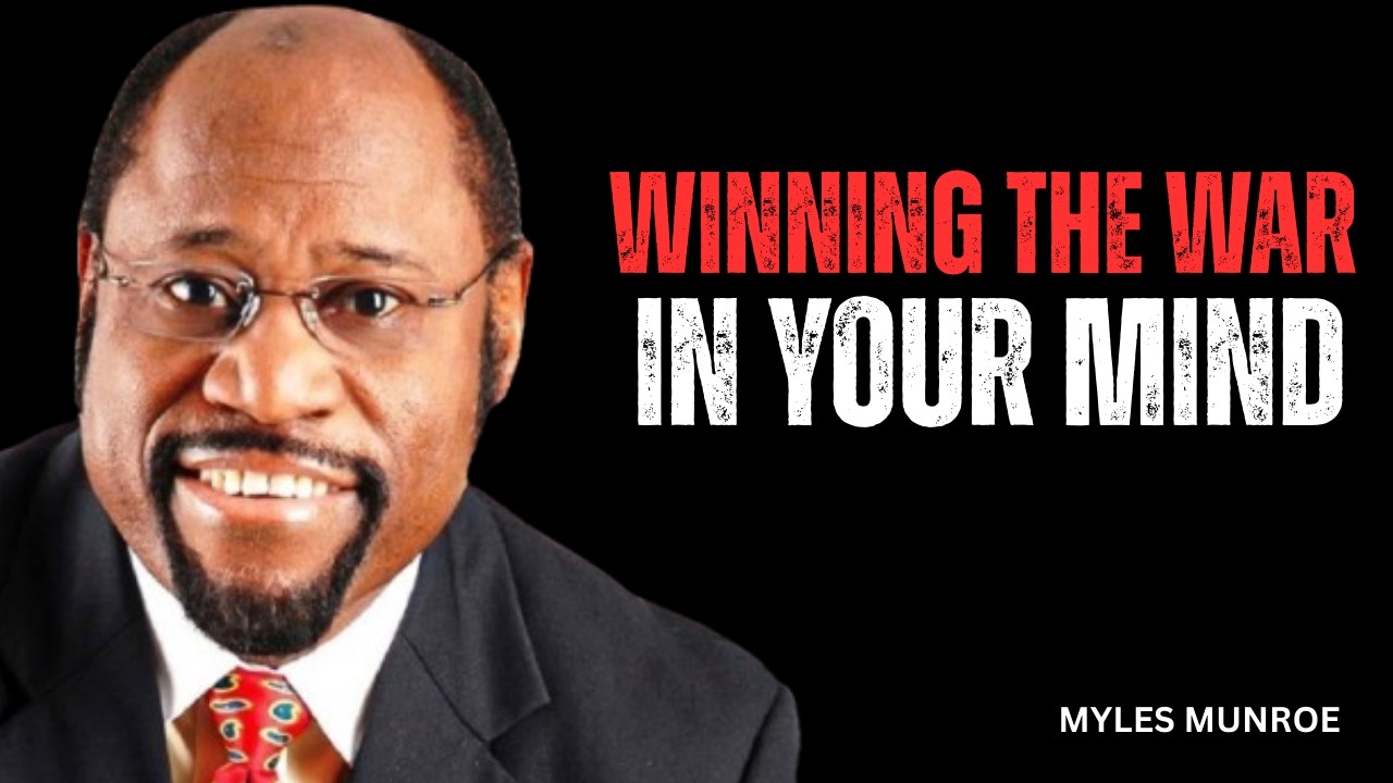 WIN THE BATTLE IN YOUR MIND | Myles Munroe Motivation That Will Rewire Your Thinking Forever