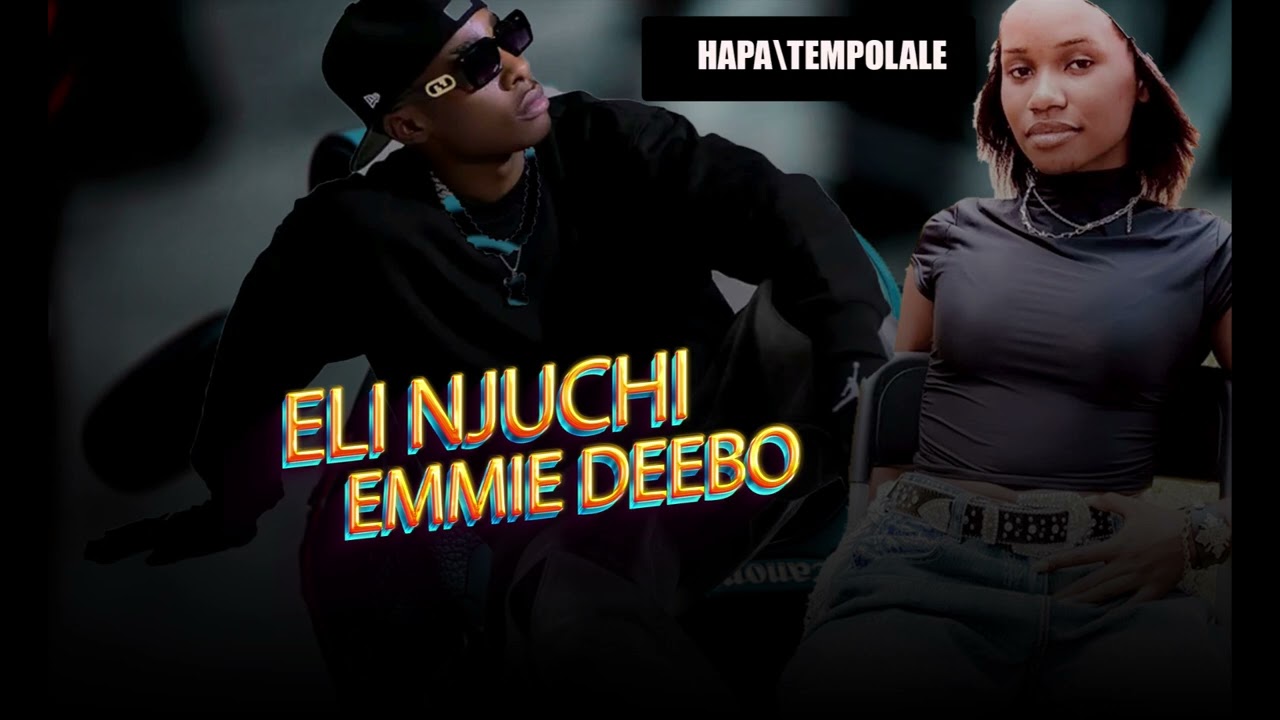 ELI NJUCHI_x_EMMIE DEEBO_HAPA _TEMPOLALE_AFRO BEAT_2025