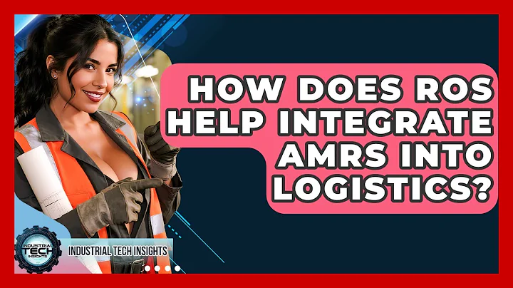 How Does ROS Help Integrate AMRs Into Logistics? - Industrial Tech Insights