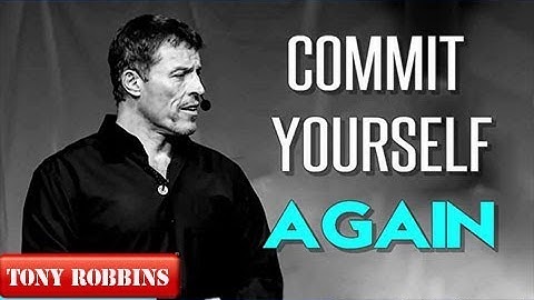Tony Robbins Motivation  2017   Commit Yourself Again Best Advice