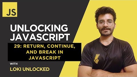 Return, Continue, and Break in JavaScript (2025) | Unlocking JavaScript #29