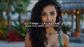DJ TYNA - LA LA LOVE SLOW FULL BASS VIRAL TIKTOK TERBARU 2026