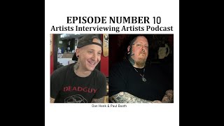 Artists Interviewing Artists Podcast - Episode 10 - Paul Booth & Dan Henk