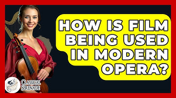 How Is Film Being Used In Modern Opera? - Classical Serenade