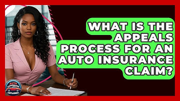 What Is The Appeals Process For An Auto Insurance Claim? - Auto Coverage Explained
