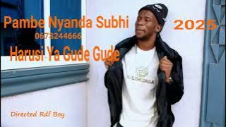 PAMBE NYANDA SUBHI SONG HARUSI YA GUDE GUDE BY PRODUCE MOZES KABUSHI YEAR 2025 CALL 0715927680(@)