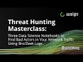 Threat Hunting Masterclass: Three Data Science Notebooks to Find Bad Actors in Your Network Logs