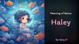 Meaning of girl name: Haley - Name History, Origin and Popularity Meaning of girl name: Haley - Name History, Origin and Popularity