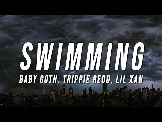 Baby Goth - Swimming (Lyrics) ft. Trippie Redd u0026 Lil Xan class=