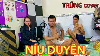 NÍU DUYÊN - Đúng Là Khi Say Mới Có Tuyệt Tác Ra Đời - Lê Bảo Bình | TRŨNG cover