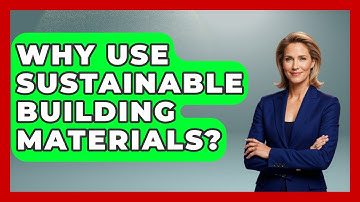 Why Use Sustainable Building Materials? - Civil Engineering Explained