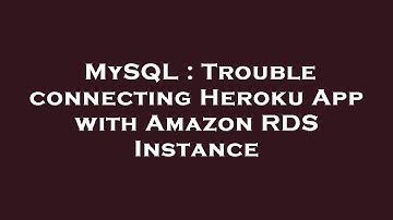 MySQL : Trouble connecting Heroku App with Amazon RDS Instance