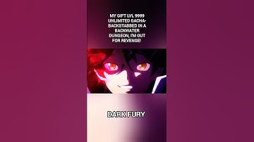 My Gift Lvl 9999 Unlimited Gacha- Backstabbed in a Backwater Dungeon, I