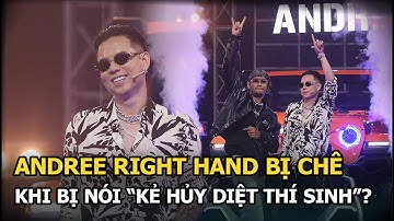 Andree Right Hand bị chê kém cỏi, thích làm màu, thái độ ra sao khi bị nói “Kẻ hủy diệt thí sinh”?