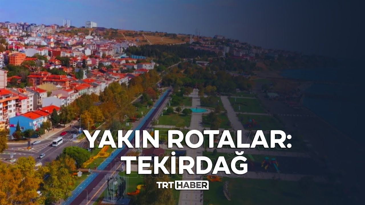 Yakın Rotalar: Tekirdağ