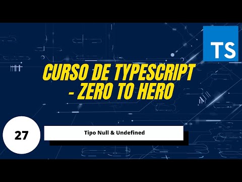TypeScript - Zero to Hero | Tipo Null & Undefined #27