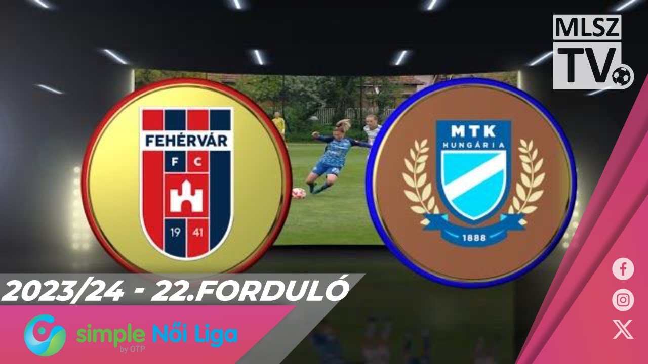 Youtube - Fehérvár FC - MTK Budapest | 1-9 | Simple Női Liga | 22. forduló | MLSZTV