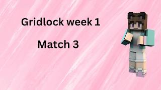 gridlock week 1 match 3