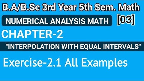 Exercise 2.1 Examples Interpolation With Equal Intervals Chapter 2|NumericalAnalysisMath|Bsc 5th Sem