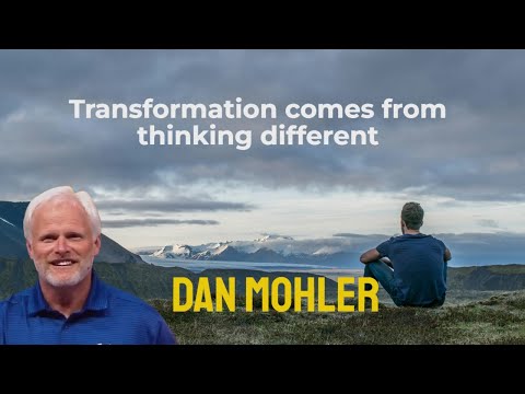 ✝️ Transformation comes from thinking different - Dan Mohler
