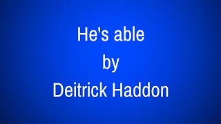 He's Able - Deitrick Haddon (Lyrics)